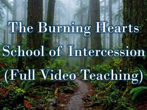 The Burning Hearts School of Intercession (Full Video Teaching)